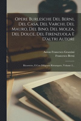 Francesco Berni, Anton Francesco Grazzini - Opere Burlesche Del Berni, Del Casa, Del Varchi, Del Mauro, Del Bino, Del Molza, Del Dolce, Del Firenzuola E D'altri Autori, Häftad