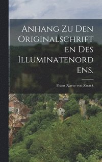 bokomslag Anhang zu den Originalschriften des Illuminatenordens.