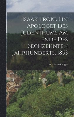 bokomslag Isaak Troki. Ein Apologet des Judenthums am Ende des sechzehnten Jahrhunderts, 1853