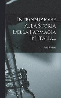 bokomslag Introduzione Alla Storia Della Farmacia In Italia...