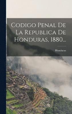 Codigo Penal De La Republica De Honduras, 1880... 1