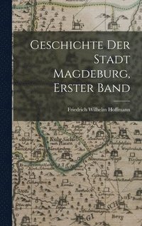 bokomslag Geschichte der Stadt Magdeburg, Erster Band