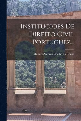 Institucioes De Direito Civil Portuguez... 1