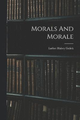 Luther Halsey Gulick - Morals And Morale, Häftad