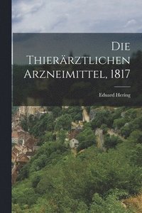 bokomslag Die Thierrztlichen Arzneimittel, 1817