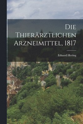 Die Thierrztlichen Arzneimittel, 1817 1