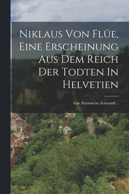 bokomslag Niklaus Von Fle, Eine Erscheinung Aus Dem Reich Der Todten In Helvetien