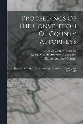 Proceedings Of The Convention Of County Attorneys 1