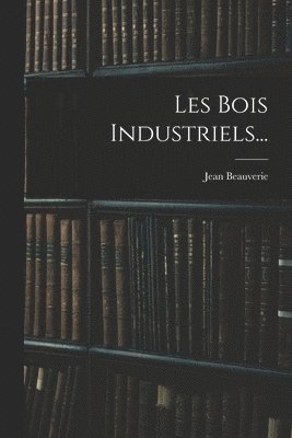 bokomslag Les Bois Industriels...