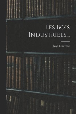 Les Bois Industriels... 1