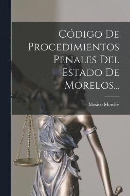 Cdigo De Procedimientos Penales Del Estado De Morelos... 1