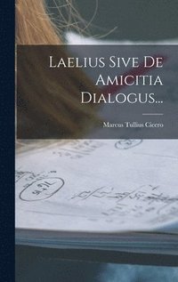 bokomslag Laelius Sive De Amicitia Dialogus...