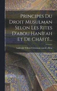 bokomslag Principes Du Droit Musulman Selon Les Rites D'abou Hanfah Et De Chfi'...