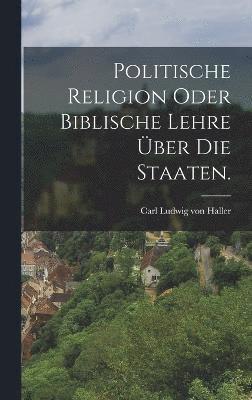 bokomslag Politische Religion oder biblische Lehre ber die Staaten.