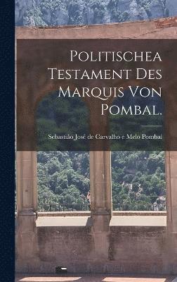 Politischea Testament des Marquis von Pombal. 1