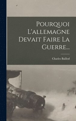 Pourquoi L'allemagne Devait Faire La Guerre... 1