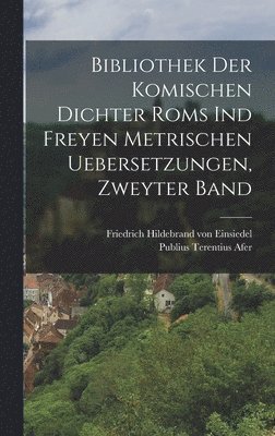 Publius Terentius Afer - Bibliothek der komischen Dichter Roms ind freyen metrischen Uebersetzungen, Zweyter Band, Inbunden