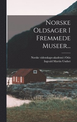 Norske Oldsager I Fremmede Museer... 1