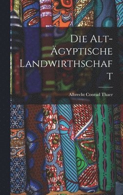 bokomslag Die Alt-gyptische Landwirthschaft