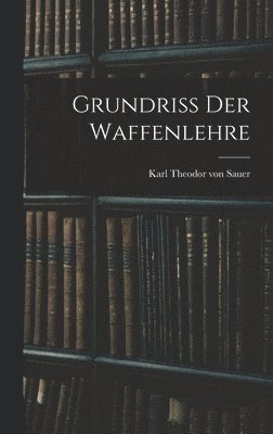 bokomslag Grundriss der Waffenlehre