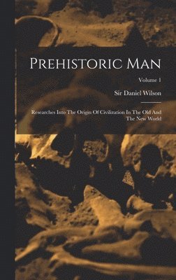 Daniel Wilson - Prehistoric Man, Inbunden