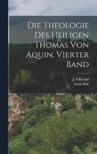 bokomslag Die Theologie des Heiligen Thomas von Aquin, vierter Band