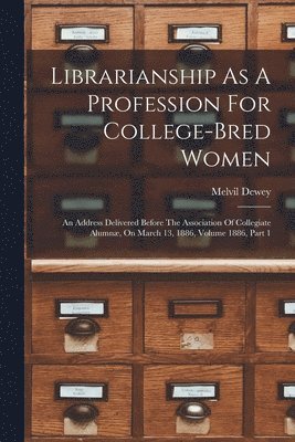 bokomslag Librarianship As A Profession For College-bred Women