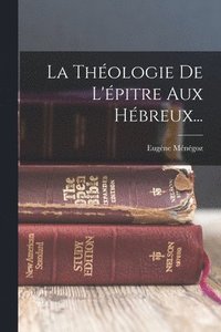 bokomslag La Thologie De L'pitre Aux Hbreux...
