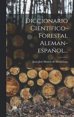 bokomslag Diccionario Científico-forestal Aleman-español...