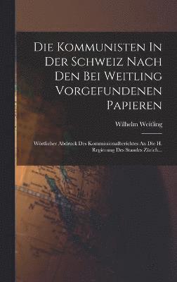 bokomslag Die Kommunisten In Der Schweiz Nach Den Bei Weitling Vorgefundenen Papieren