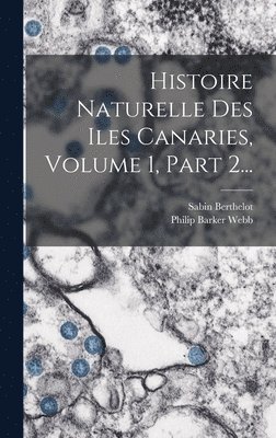 bokomslag Histoire Naturelle Des Iles Canaries, Volume 1, Part 2...