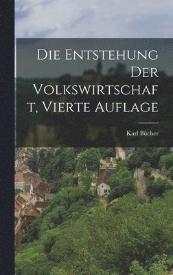 Karl Bücher - Entstehung der Volkswirtschaft, Vierte Auflage, Inbunden