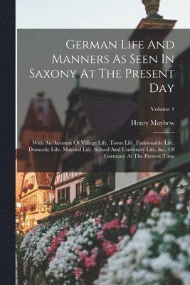 German Life And Manners As Seen In Saxony At The Present Day