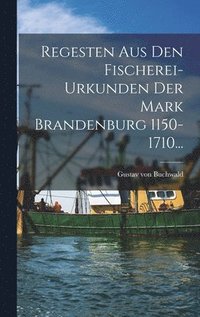 bokomslag Regesten Aus Den Fischerei-urkunden Der Mark Brandenburg 1150-1710...