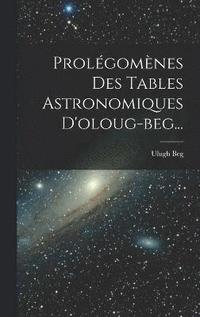 bokomslag Prolgomnes Des Tables Astronomiques D'oloug-beg...