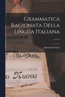 Grammatica Ragionata Della Lingua Italiana ...... 1