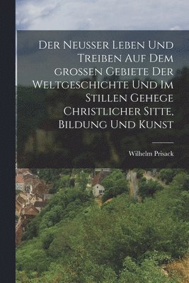 bokomslag Der Neuer Leben und Treiben auf dem groen Gebiete der Weltgeschichte und im stillen Gehege christlicher Sitte, Bildung und Kunst