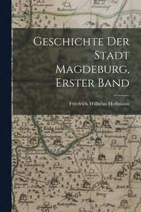 bokomslag Geschichte der Stadt Magdeburg, Erster Band