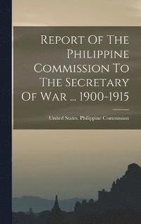 bokomslag Report Of The Philippine Commission To The Secretary Of War ... 1900-1915