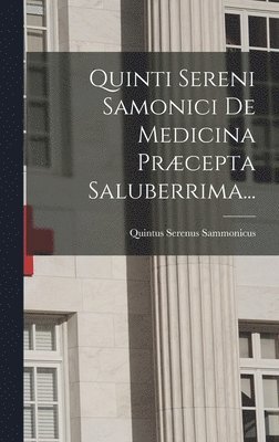 Quinti Sereni Samonici De Medicina Prcepta Saluberrima... 1