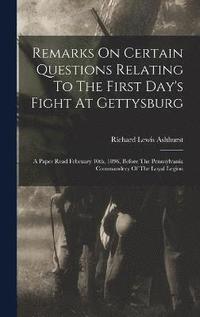 bokomslag Remarks On Certain Questions Relating To The First Day's Fight At Gettysburg