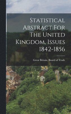 bokomslag Statistical Abstract For The United Kingdom, Issues 1842-1856