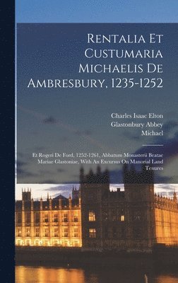 Rentalia Et Custumaria Michaelis De Ambresbury, 1235-1252 1
