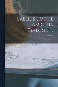 bokomslag Laelius Sive De Amicitia Dialogus...