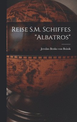Reise S.M. Schiffes &quot;Albatros&quot; 1