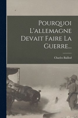 Pourquoi L'allemagne Devait Faire La Guerre... 1