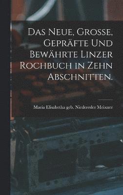 bokomslag Das neue, groe, geprfte und bewhrte Linzer Rochbuch in zehn Abschnitten.