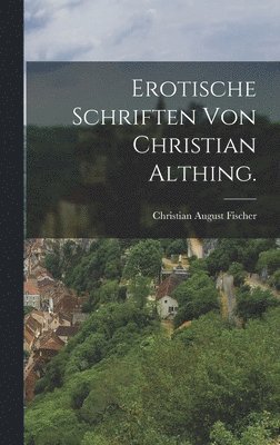 bokomslag Erotische Schriften von Christian Althing.