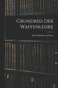 bokomslag Grundriss der Waffenlehre