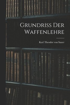 bokomslag Grundriss der Waffenlehre